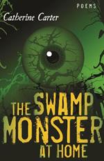 The Swamp Monster at Home: Poems