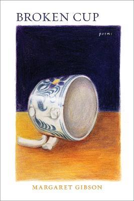 Broken Cup: Poems - Margaret Gibson - cover