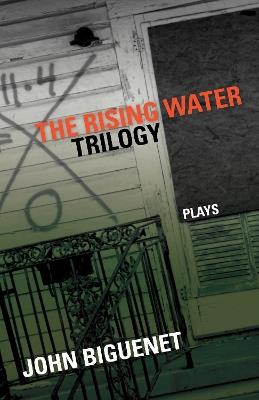 The Rising Water Trilogy: Plays - John Biguenet,George Judy - cover