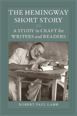 The Hemingway Short Story: A Study in Craft for Writers and Readers - Robert Paul Lamb - cover