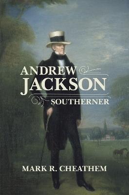 Andrew Jackson, Southerner - Mark R. Cheathem - cover