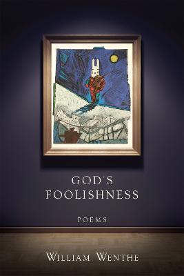 God's Foolishness: Poems - William Wenthe - cover