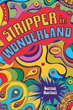 Stripper in Wonderland: Poems