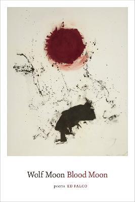 Wolf Moon Blood Moon: Poems - Ed Falco - cover