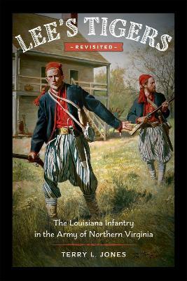 Lee's Tigers Revisited: The Louisiana Infantry in the Army of Northern Virginia - Terry L. Jones - cover