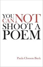 You Cannot Shoot a Poem