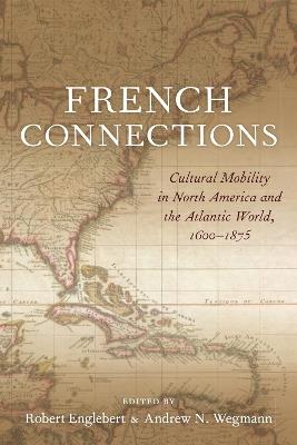 French Connections: Cultural Mobility in North America and the Atlantic World, 1600-1875 - cover