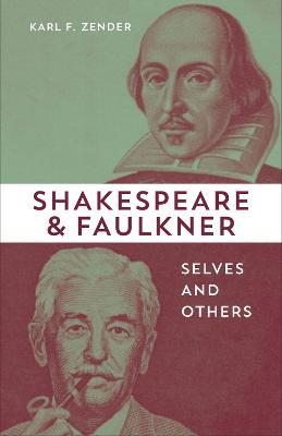 Shakespeare and Faulkner: Selves and Others - Karl F. Zender - cover