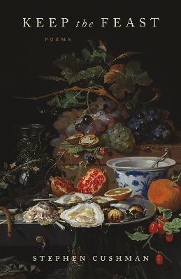 Keep the Feast: Poems - Stephen Cushman - cover