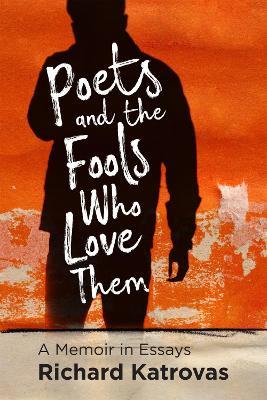 Poets and the Fools Who Love Them: A Memoir in Essays - Richard Katrovas - cover
