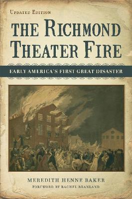 The Richmond Theater Fire: Early America's First Great Disaster - Meredith Henne Baker - cover