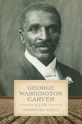 George Washington Carver: A Life - Christina Vella - cover
