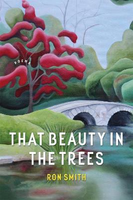 That Beauty in the Trees: Poems - Ron Smith,Dave Smith - cover