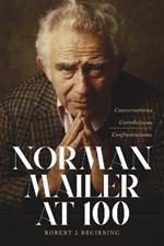 Norman Mailer at 100: Conversations, Correlations, Confrontations