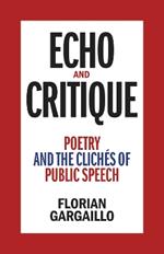 Echo and Critique: Poetry and the Cliches of Public Speech