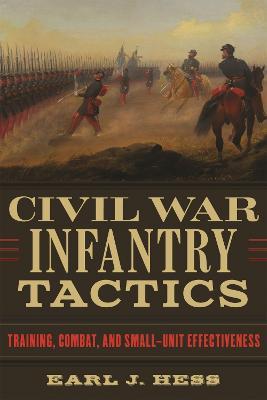 Civil War Infantry Tactics: Training, Combat, and Small-Unit Effectiveness - Earl J. Hess - cover