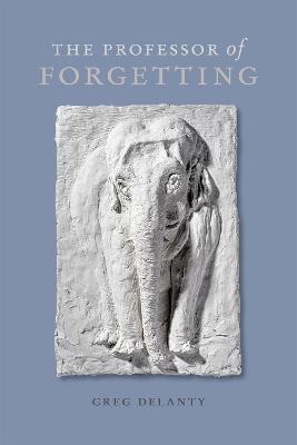 The Professor of Forgetting - Greg Delanty - cover