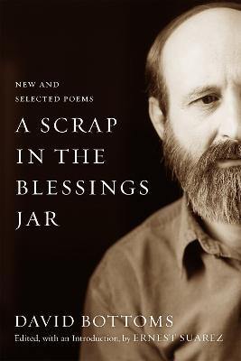 A Scrap in the Blessings Jar: New and Selected Poems - David Bottoms,Dave Smith - cover