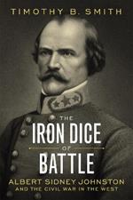 The Iron Dice of Battle: Albert Sidney Johnston and the Civil War in the West