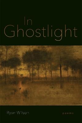 In Ghostlight: Poems - Ryan Wilson,Dave Smith - cover