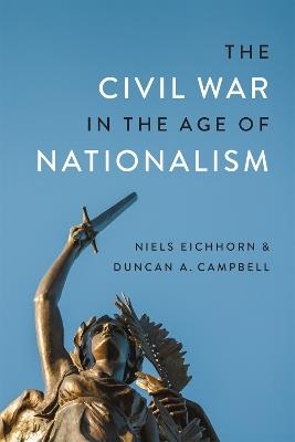 The Civil War in the Age of Nationalism - Duncan A. Campbell,Niels Eichhorn,T. Michael Parrish - cover