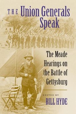 The Union Generals Speak: The Meade Hearings on the Battle of Gettysburg - cover