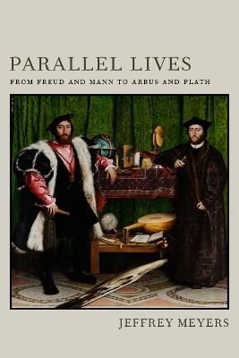 Parallel Lives: From Freud and Mann to Arbus and Plath - Jeffrey Meyers - cover