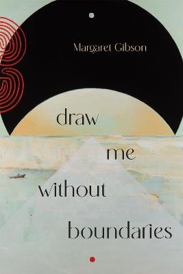 Draw Me without Boundaries - Margaret Gibson - cover