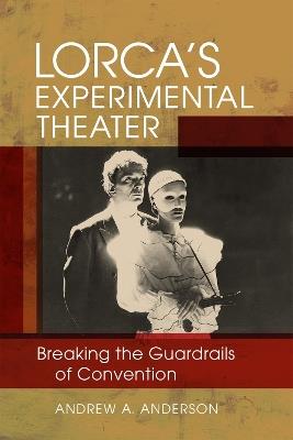 Lorca's Experimental Theater: Breaking the Guardrails of Convention - Andrew A. Anderson,Anne J. Cruz - cover