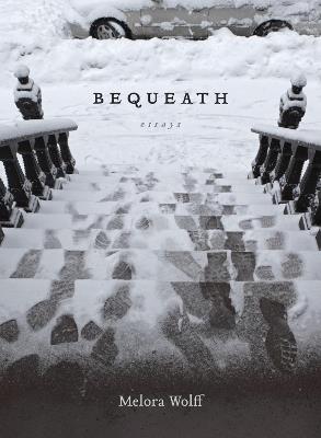 Bequeath: Essays - Melora Wolff - cover