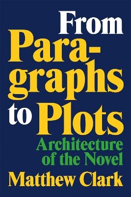 From Paragraphs to Plots: Architecture of the Novel - Matthew Clark - cover