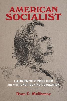 American Socialist: Laurence Gronlund and the Power Behind Revolution - Ryan C McIlhenny - cover