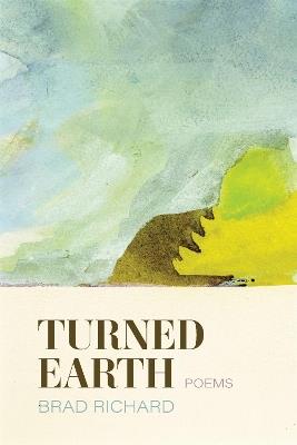 Turned Earth: Poems - Brad Richard - cover