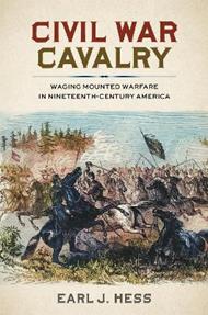 Civil War Cavalry: Waging Mounted Warfare in Nineteenth-Century America