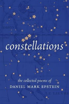 Constellations: The Collected Poems of Daniel Mark Epstein - Daniel Mark Epstein - cover