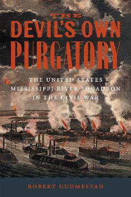 The Devil's Own Purgatory: The United States Mississippi River Squadron in the Civil War - Robert H. Gudmestad - cover