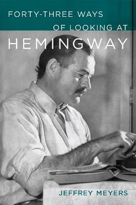 Forty-Three Ways of Looking at Hemingway - Jeffrey Meyers - cover