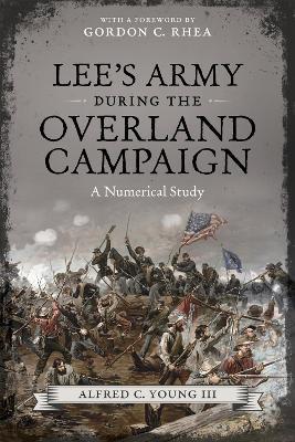 Lee's Army During the Overland Campaign: A Numerical Study - Alfred C. Young - cover