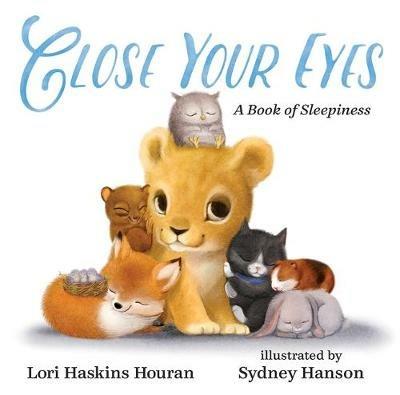 Close Your Eyes: A Book of Sleepiness - Lori Haskins Houran - cover