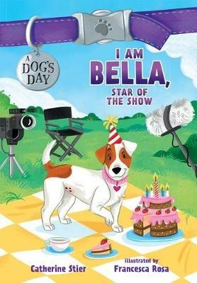 I Am Bella, Star of the Show: 4 - Catherine Stier - cover