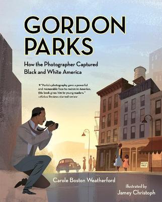 Gordon Parks: How the Photographer Captured Black and White America - Carole Boston Weatherford - cover