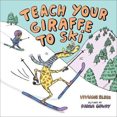 Teach Your Giraffe to Ski - Viviane Elbee - cover