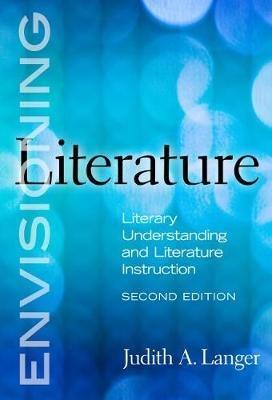 Envisioning Literature: Literary Understanding and Literature Instruction - Judith A. Langer - cover