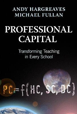 Professional Capital: Transforming Teaching in Every School - Andy Hargreaves,Michael Fullan - cover