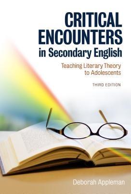 Critical Encounters in Secondary English: Teaching Literary Theory to Adolescents - Deborah Appleman - cover