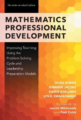 Mathematics Professional Development: Improving Teaching Using the Problem-Solving Cycle and Leadership Models - Hilda Borko,Jennifer Jacobs,Karen Koellner - cover