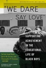 We Dare Say Love: Supporting Achievement in the Educational Life of Black Boys