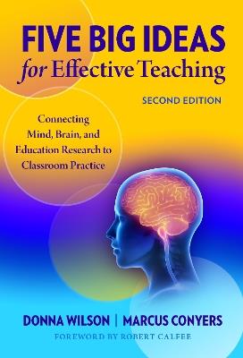 Five Big Ideas for Effective Teaching: Connecting Mind, Brain, and Education Research to Classroom Practice - Donna Wilson,Marcus Conyers - cover