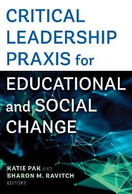 Critical Leadership Praxis for Educational and Social Change - cover