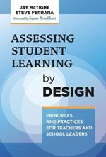 Assessing Student Learning by Design: Principles and Practices for Teachers and School Leaders